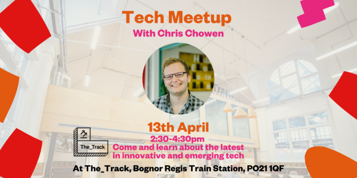 The_Track's April Tech Meetup Poster - a picture of the speaker, Chris Chowen, is in the centre of the poster, with orange and pink writing with the date (13th April) and time (2:30-4:30pm), along with a sentence reading "come and learn about the latest in innovative and emerging tech", and the address of the event in black at the bottom "The_Track, Bognor Regis Train Station, PO21 1QF".